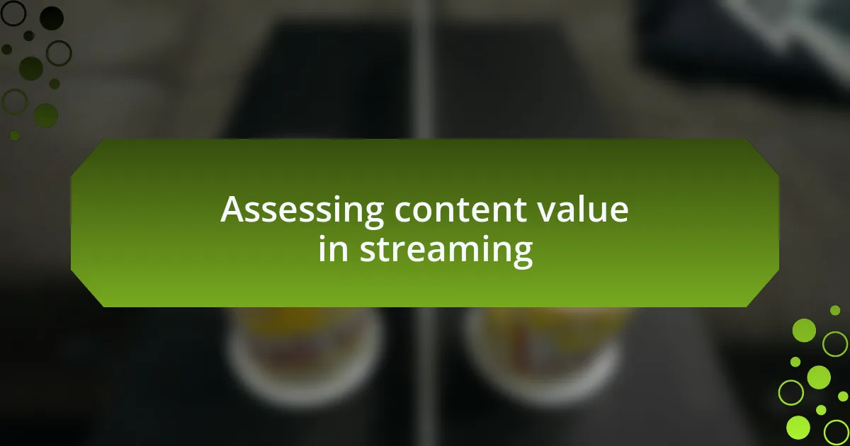 Assessing content value in streaming