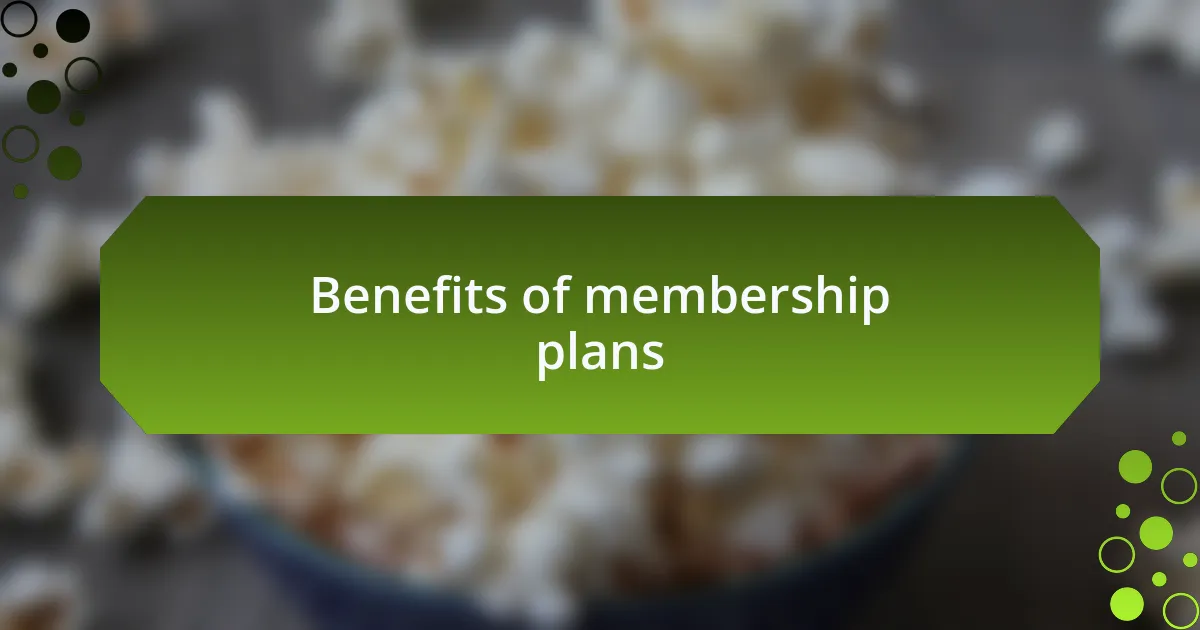 Benefits of membership plans