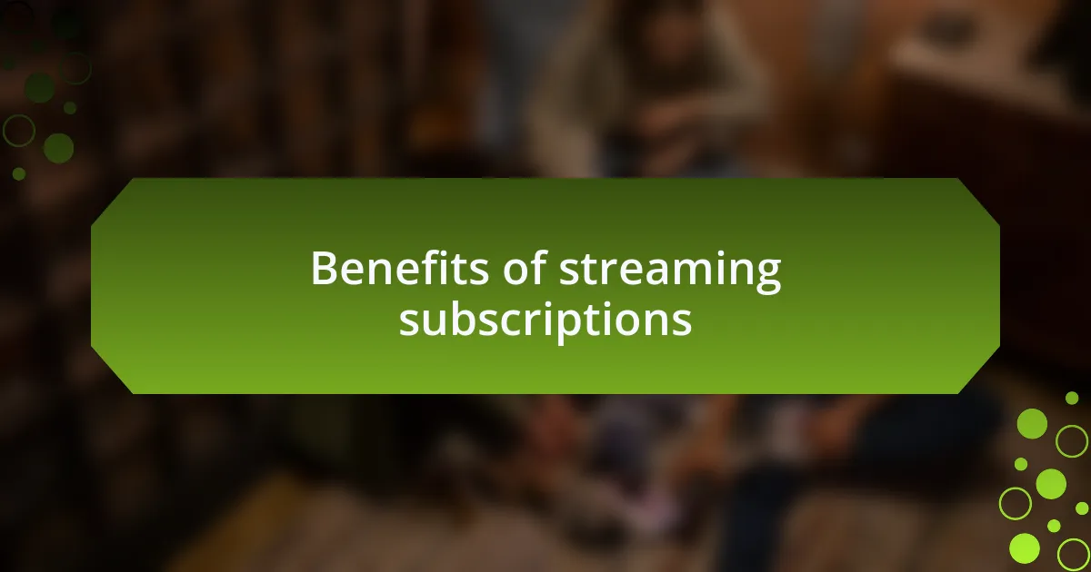 Benefits of streaming subscriptions