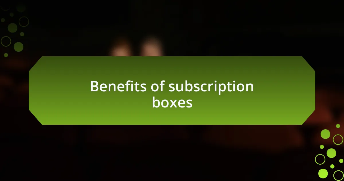 Benefits of subscription boxes