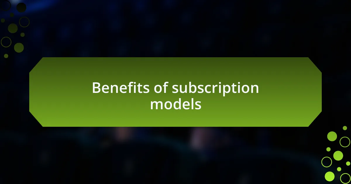 Benefits of subscription models
