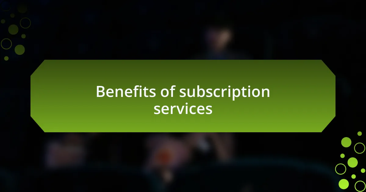 Benefits of subscription services