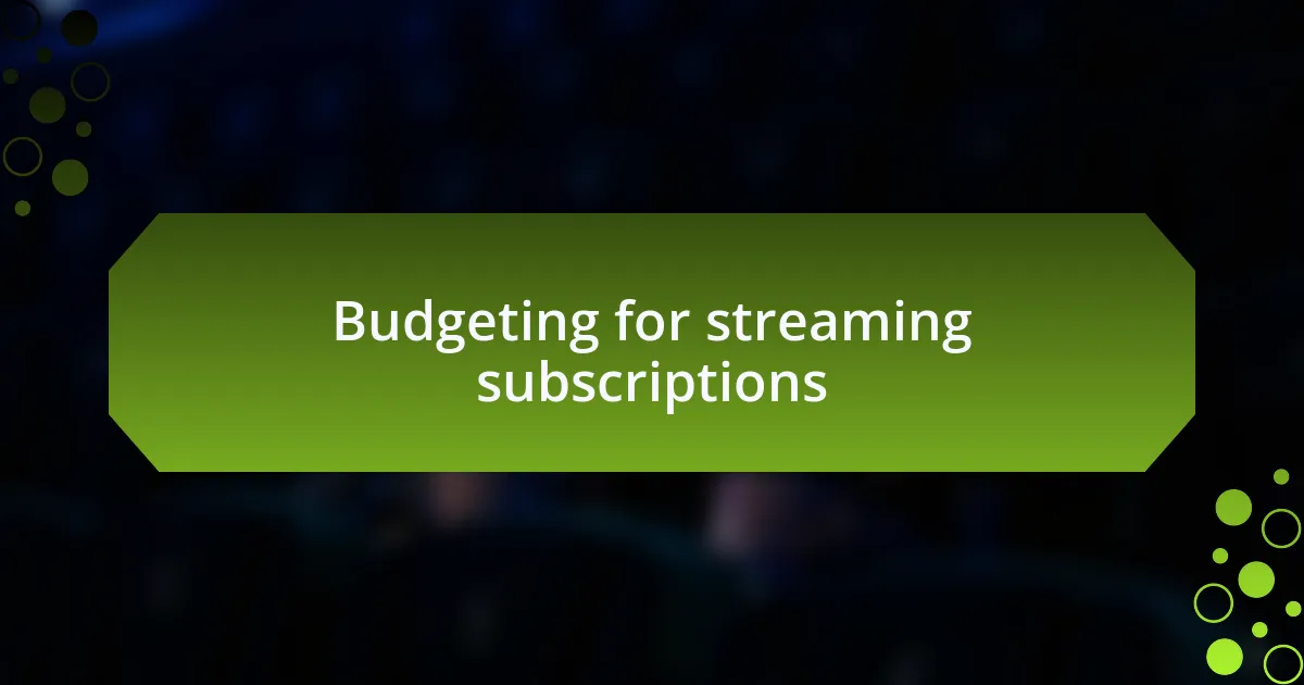 Budgeting for streaming subscriptions