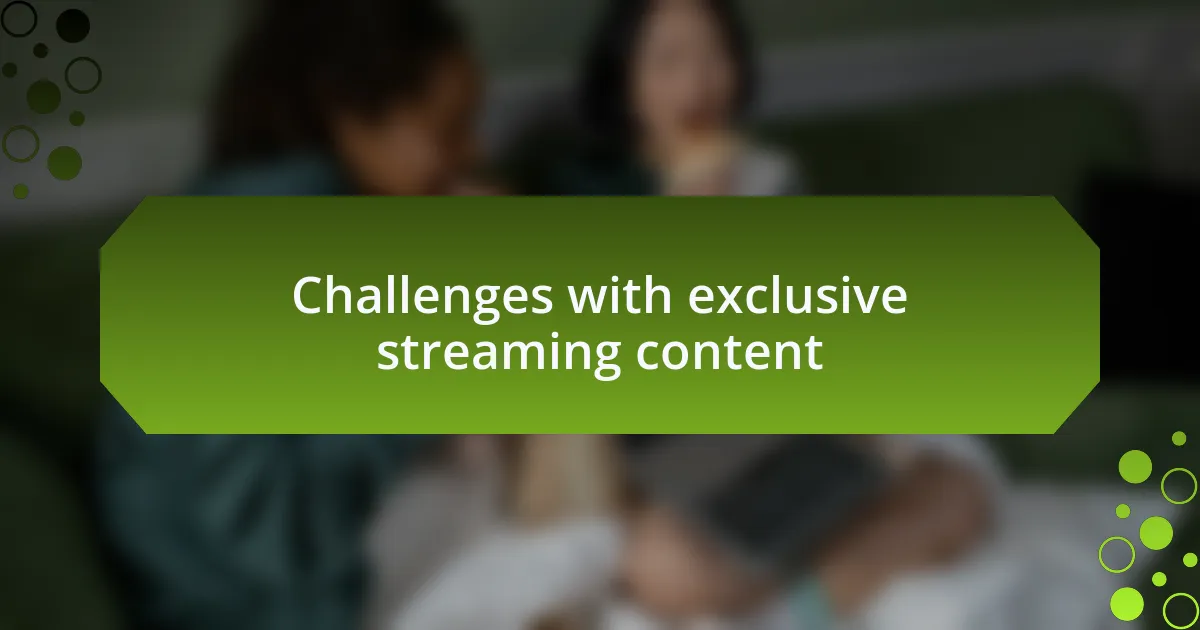Challenges with exclusive streaming content