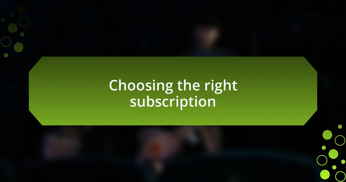 Choosing the right subscription