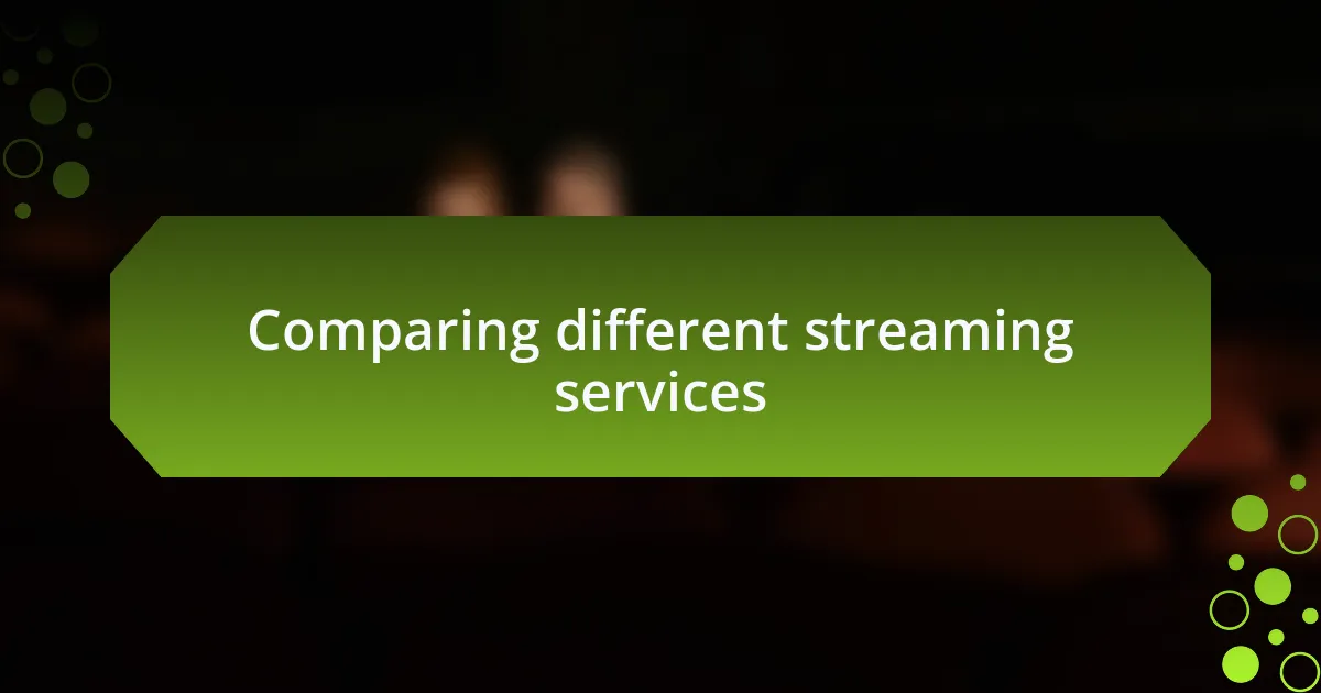 Comparing different streaming services