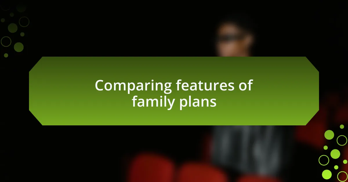 Comparing features of family plans