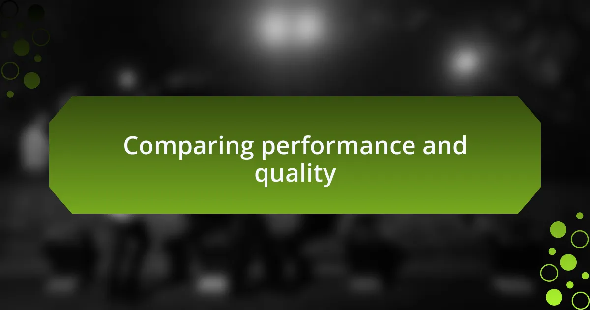 Comparing performance and quality
