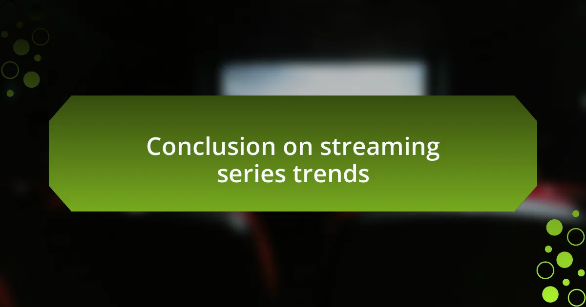 Conclusion on streaming series trends