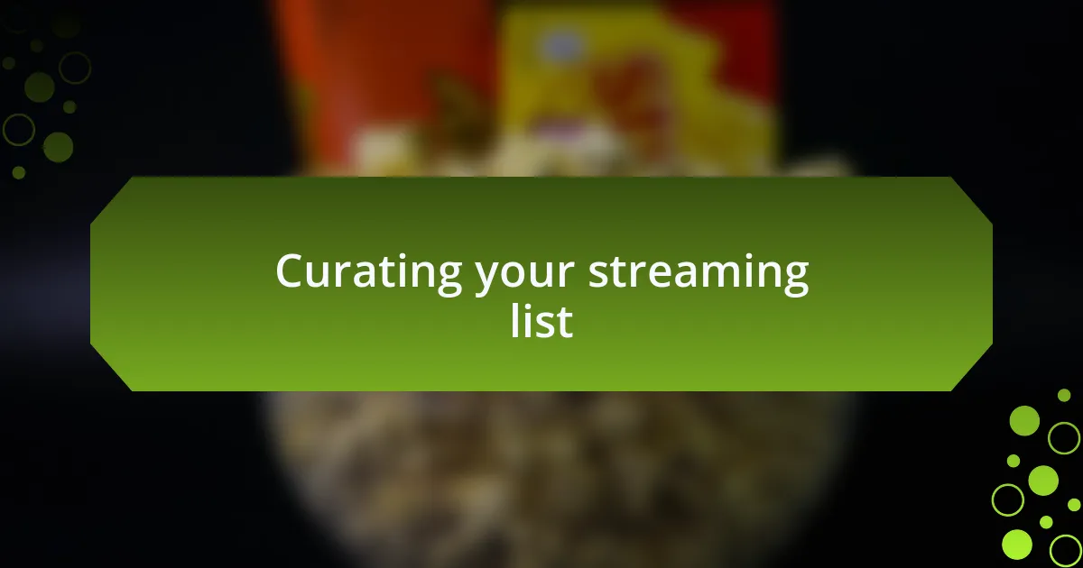 Curating your streaming list