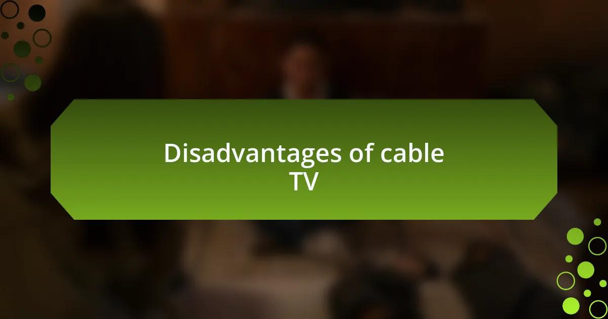 Disadvantages of cable TV