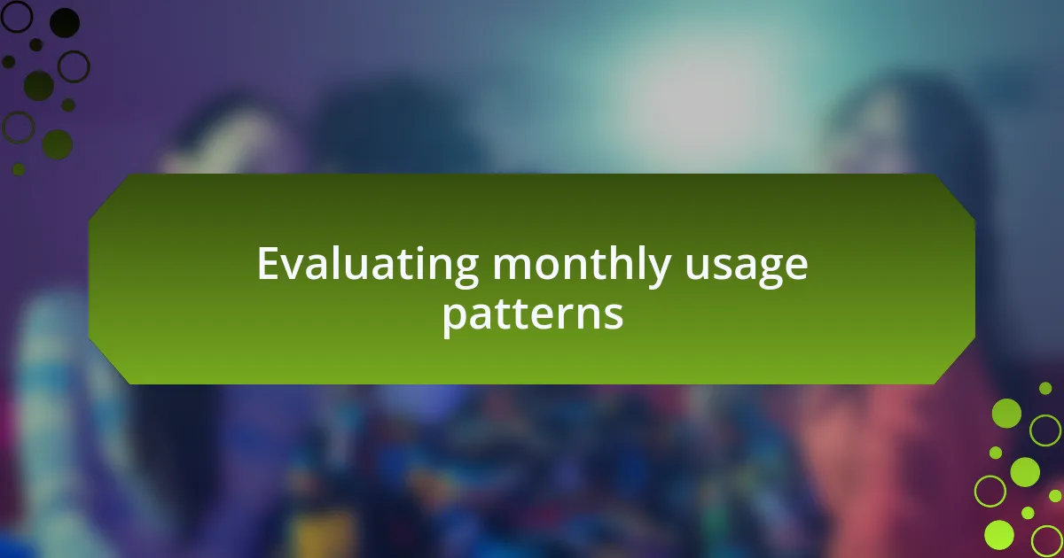 Evaluating monthly usage patterns