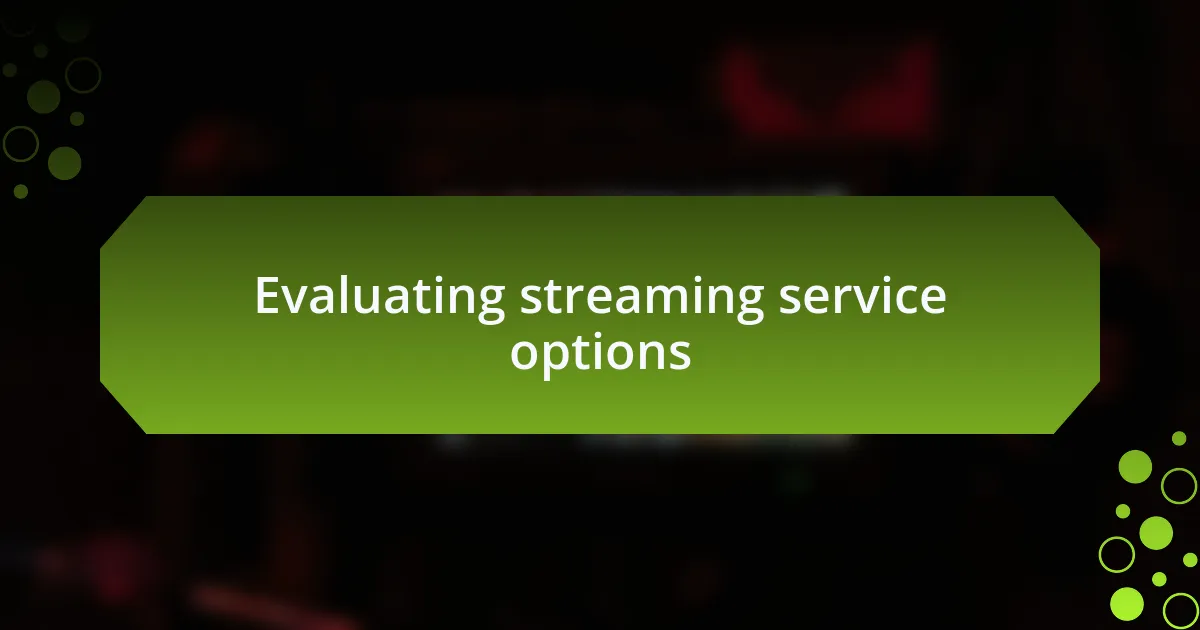 Evaluating streaming service options