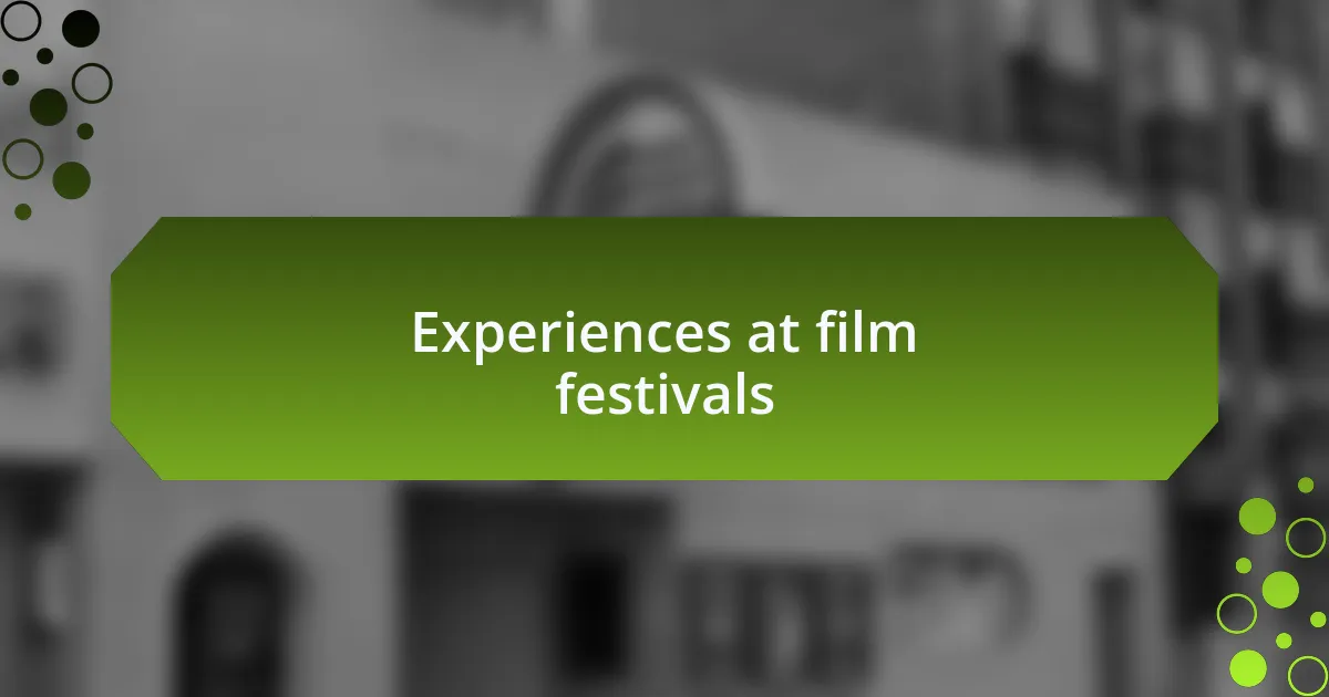 Experiences at film festivals