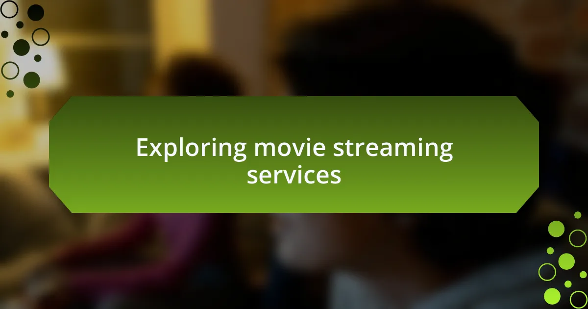Exploring movie streaming services