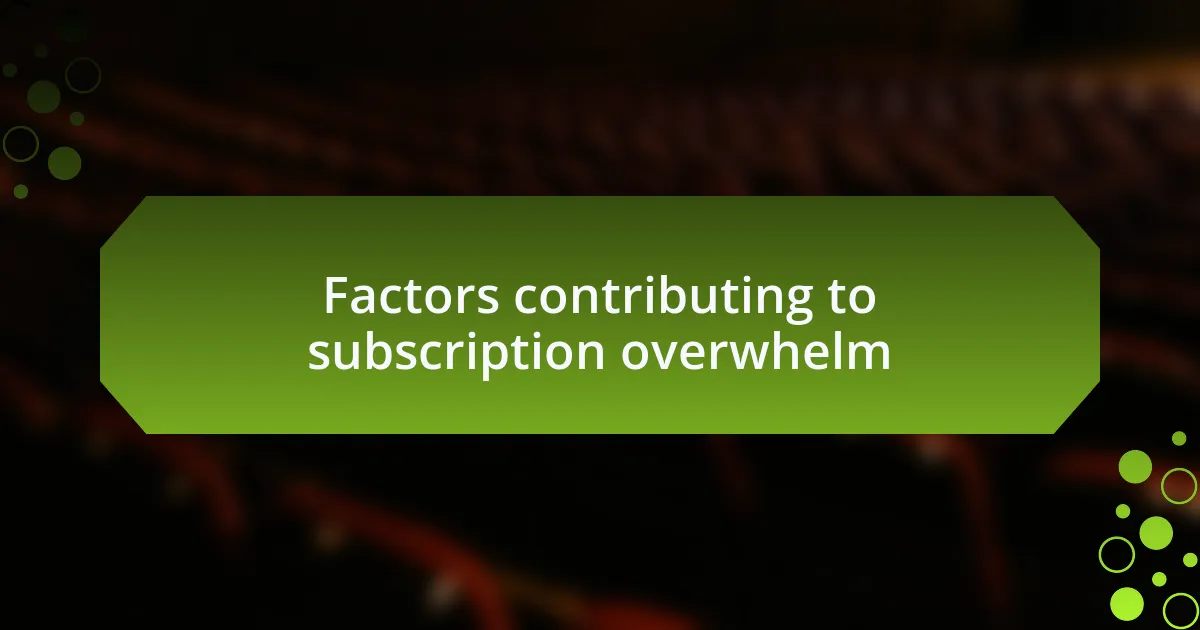 Factors contributing to subscription overwhelm