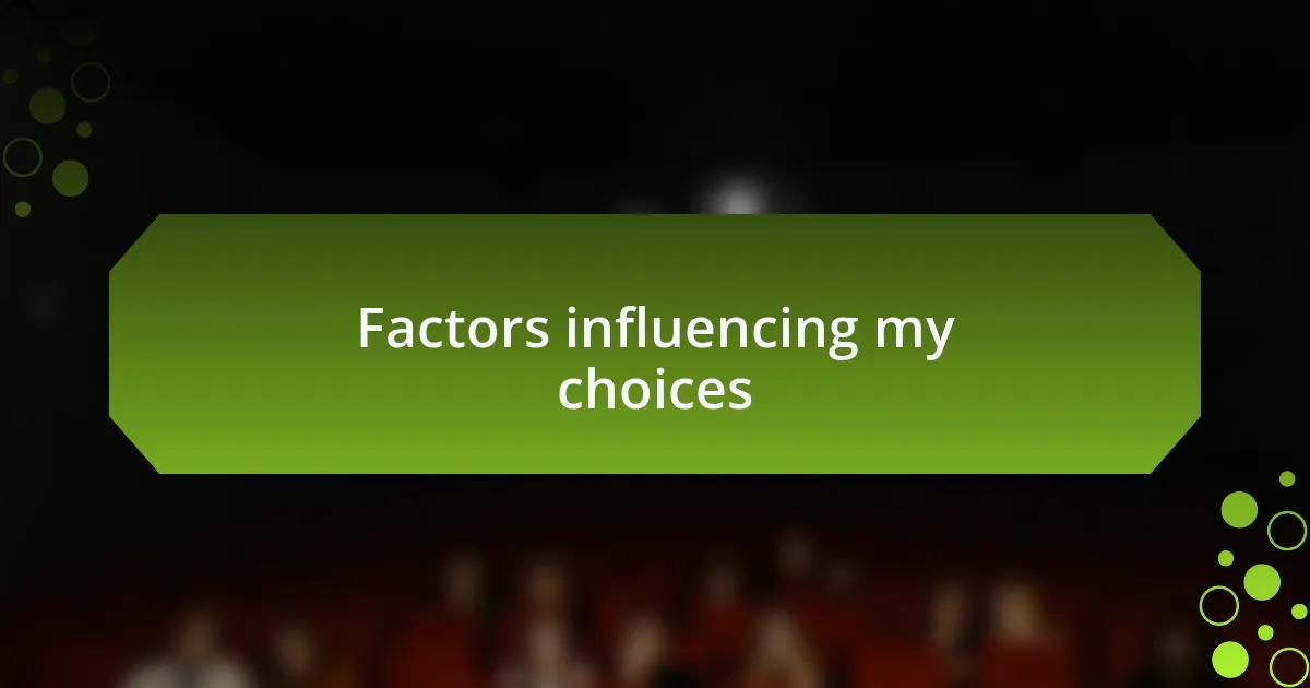 Factors influencing my choices