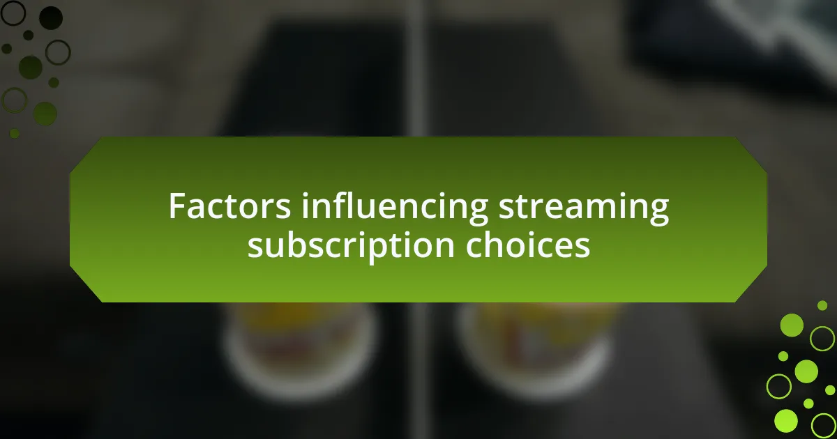 Factors influencing streaming subscription choices