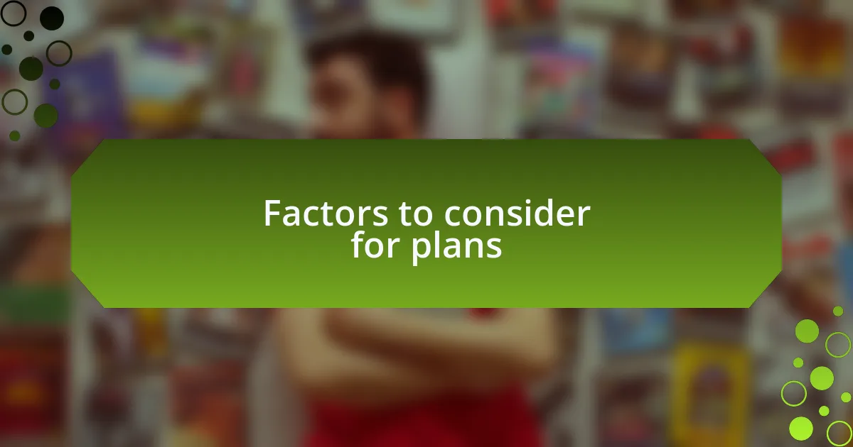 Factors to consider for plans