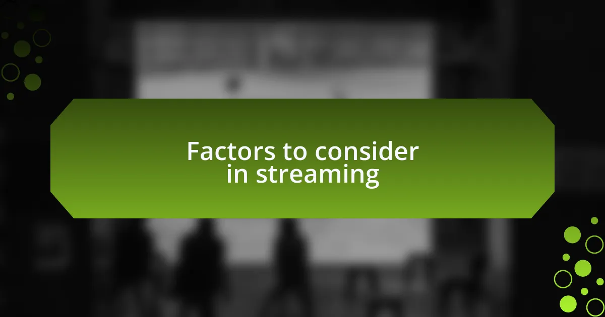 Factors to consider in streaming