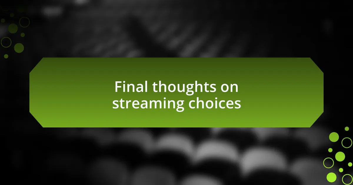 Final thoughts on streaming choices