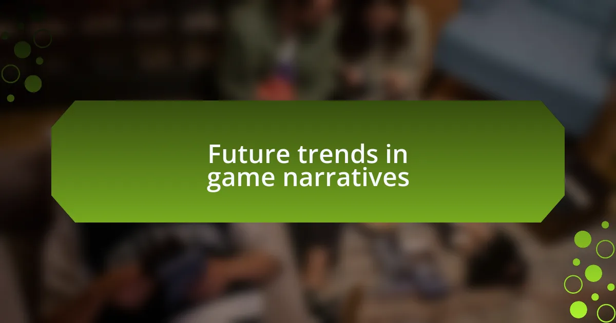 Future trends in game narratives