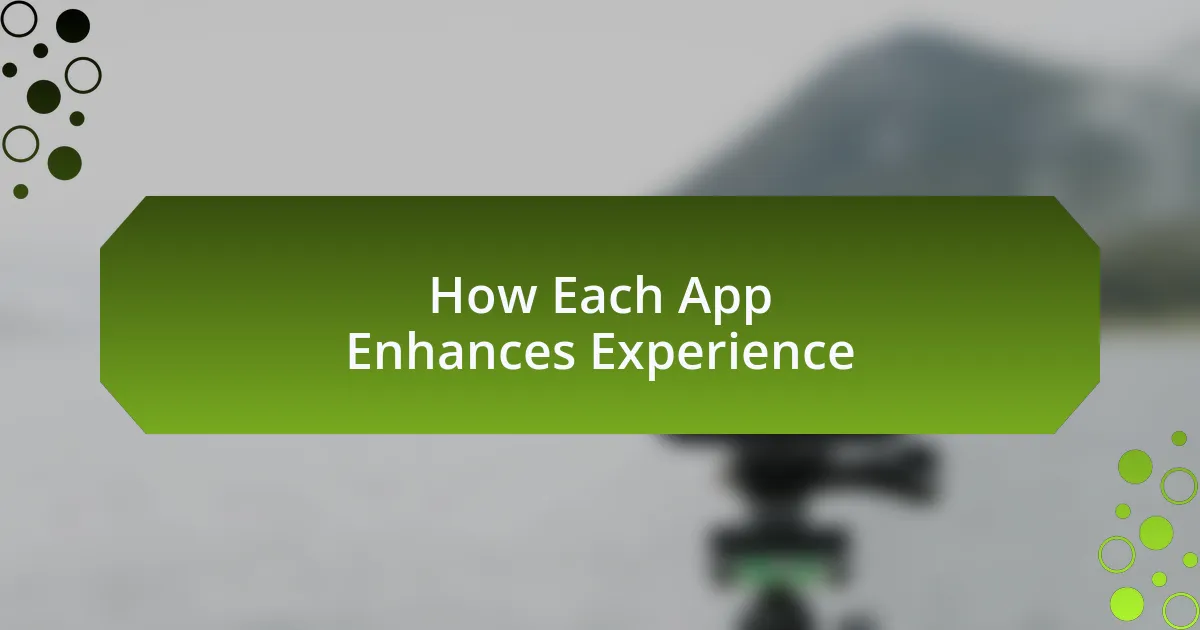 How Each App Enhances Experience