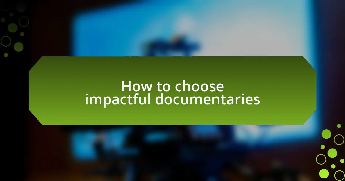 How to choose impactful documentaries