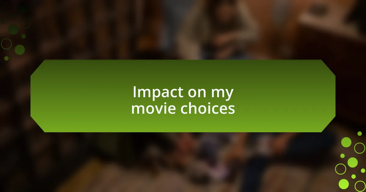 Impact on my movie choices