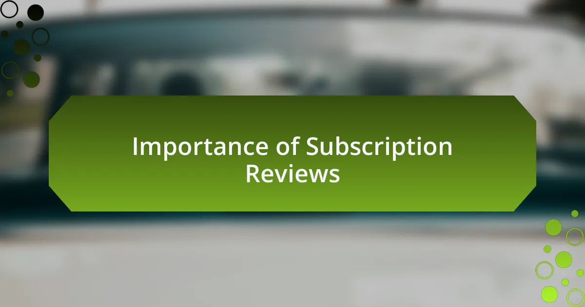 Importance of Subscription Reviews