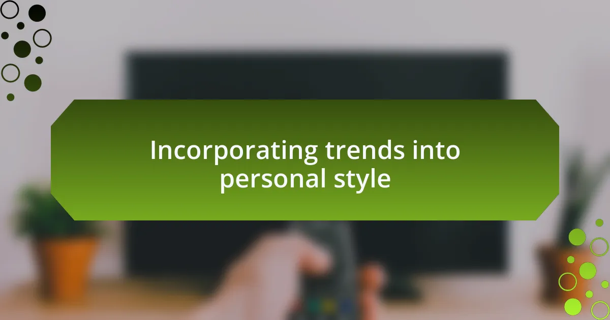 Incorporating trends into personal style