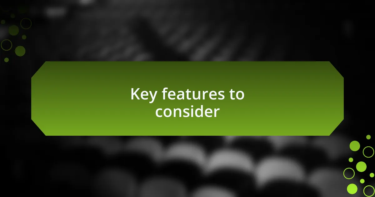 Key features to consider