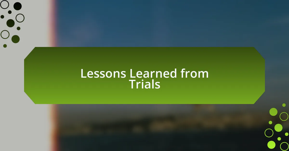 Lessons Learned from Trials