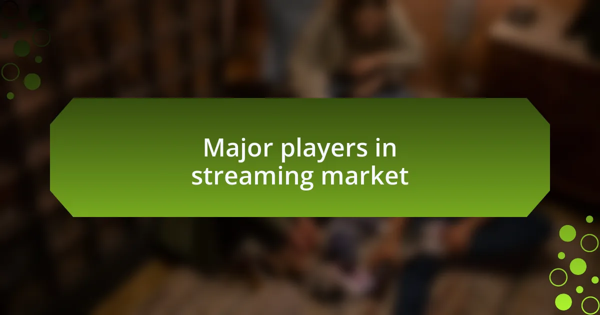 Major players in streaming market