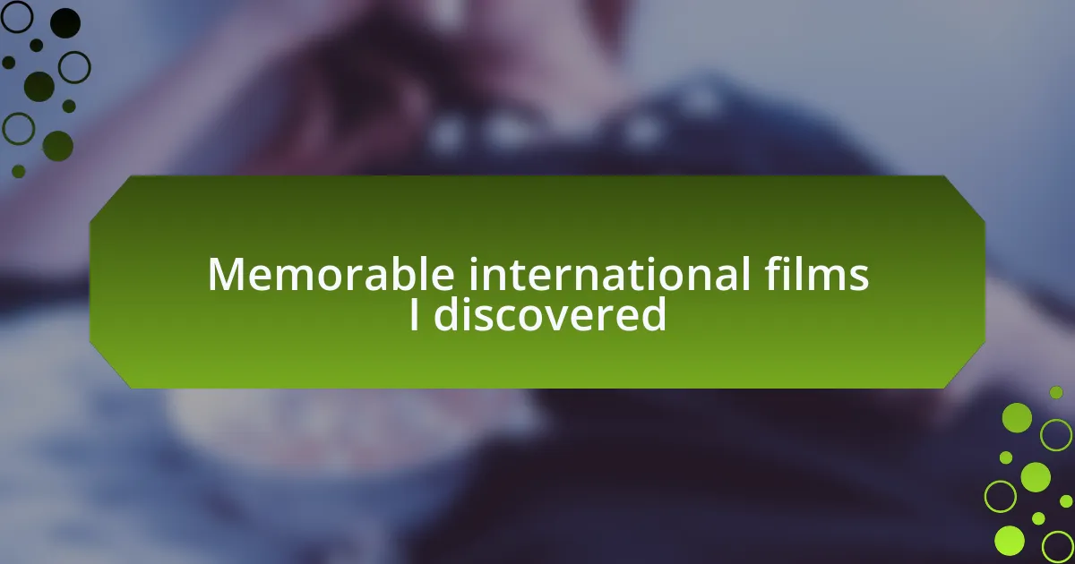 Memorable international films I discovered