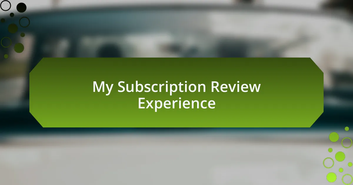 My Subscription Review Experience