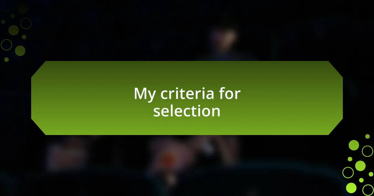 My criteria for selection