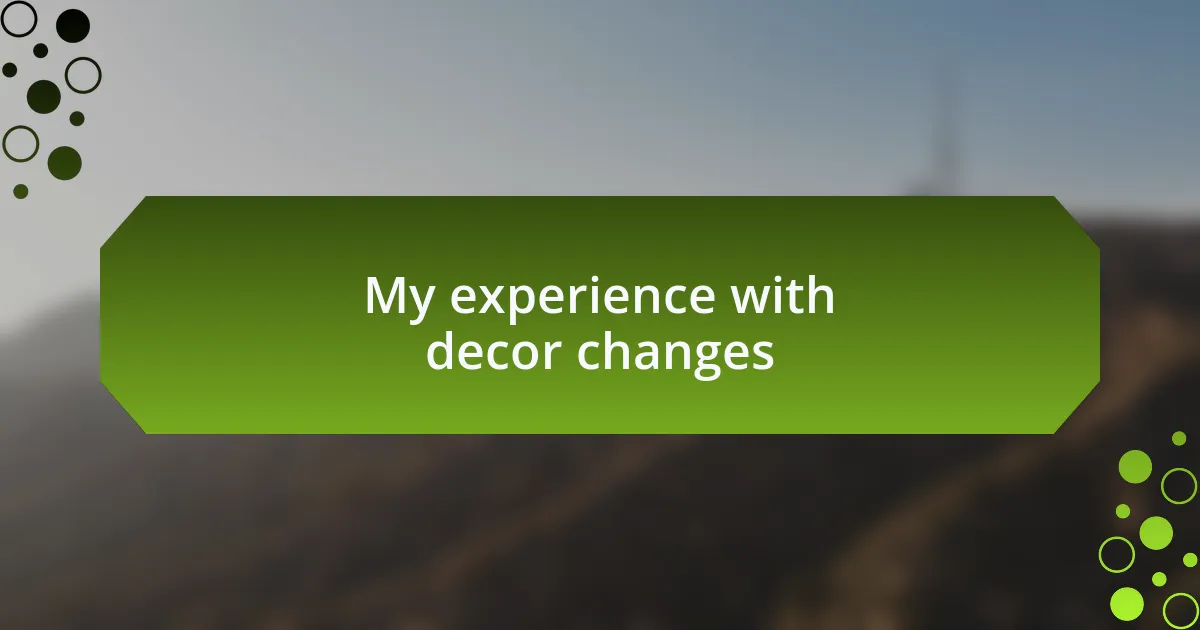 My experience with decor changes