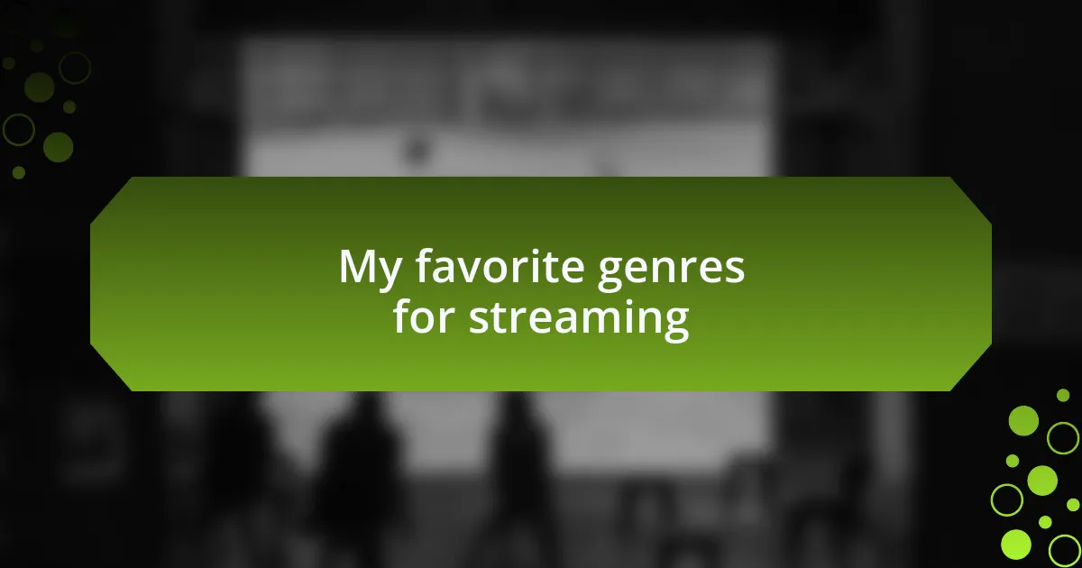 My favorite genres for streaming