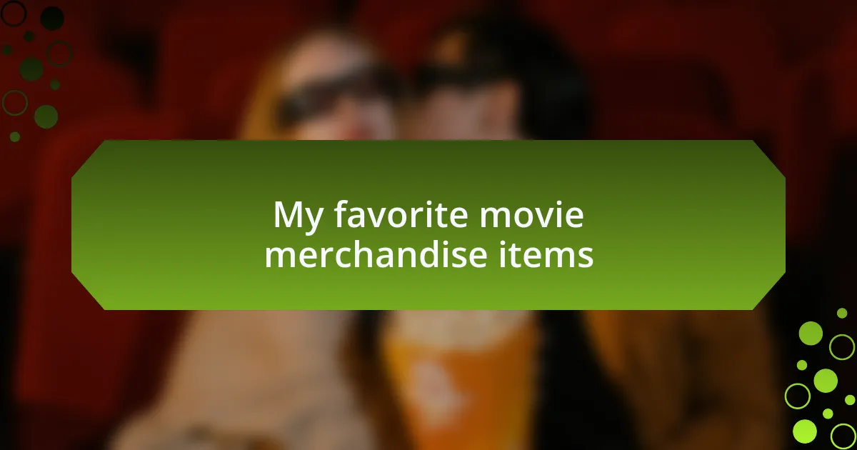 My favorite movie merchandise items