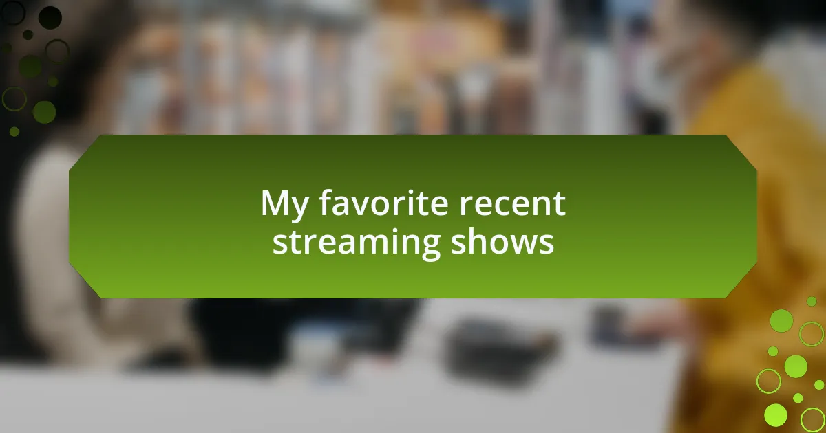 My favorite recent streaming shows