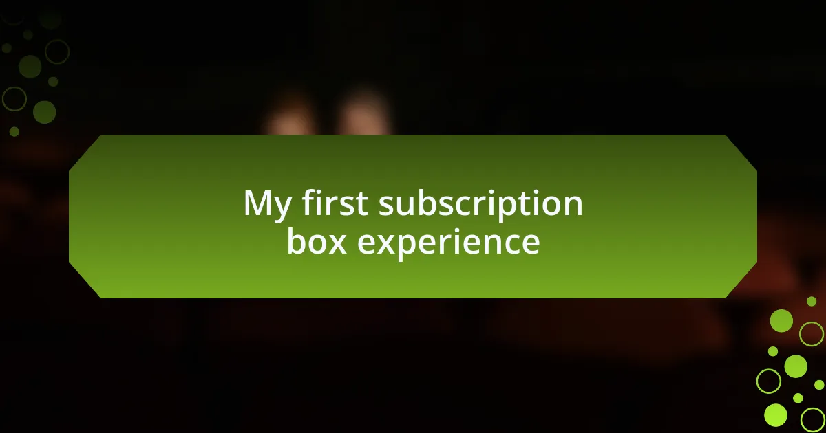 My first subscription box experience