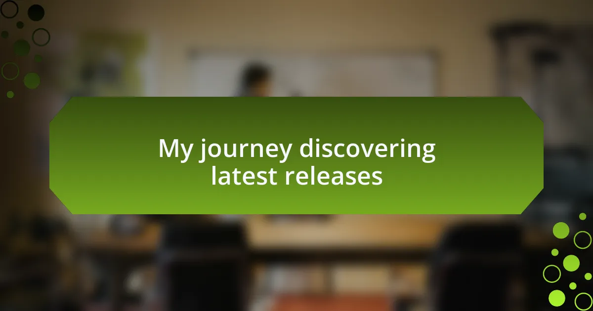 My journey discovering latest releases