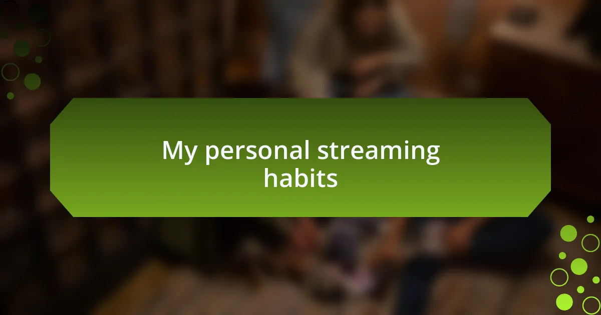 My personal streaming habits