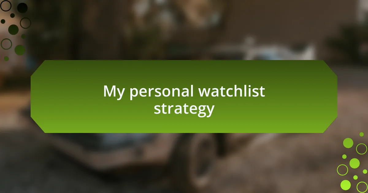 My personal watchlist strategy