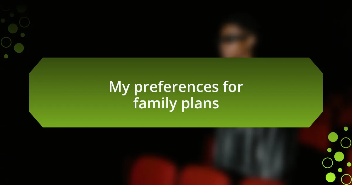 My preferences for family plans