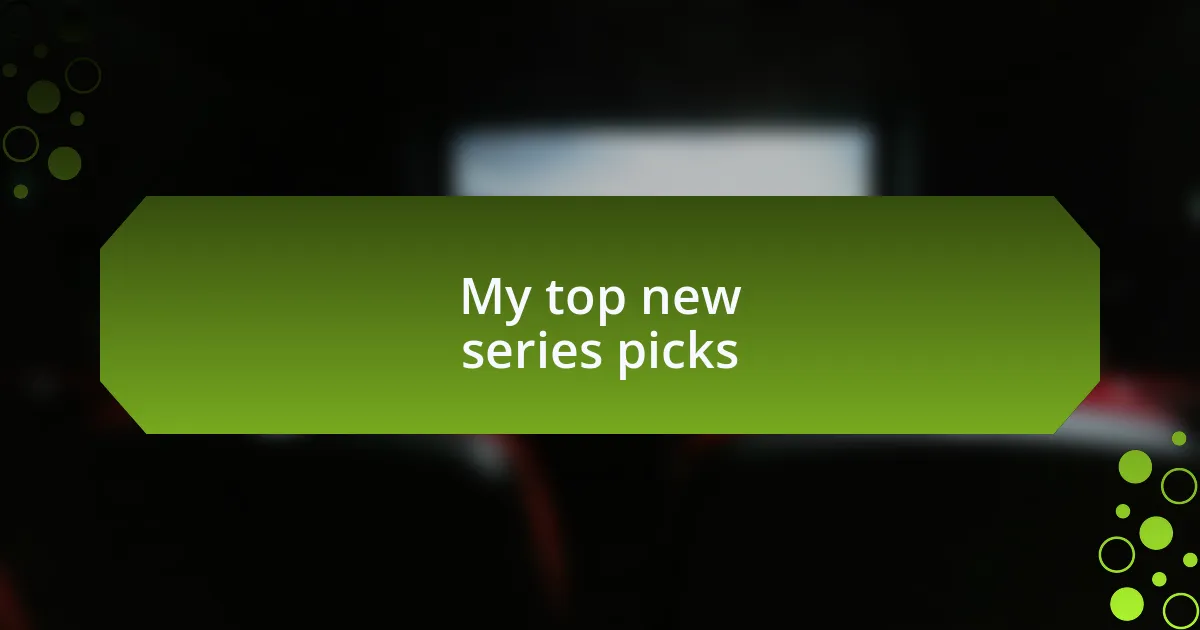 My top new series picks