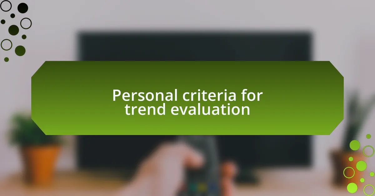 Personal criteria for trend evaluation