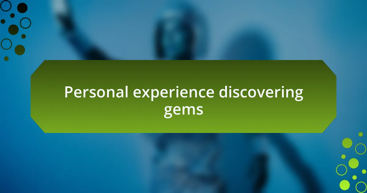 Personal experience discovering gems