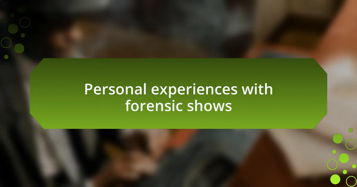 Personal experiences with forensic shows